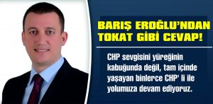BARIŞ EROĞLU’NDAN TOKAT GİBİ CEVAP!
