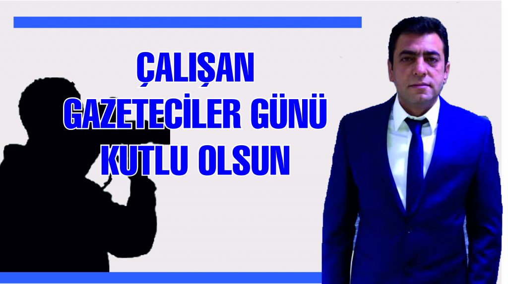 AYDIN ŞİMŞEK’TEN ÇALIŞAN GAZETECİLER GÜNÜ MESAJI