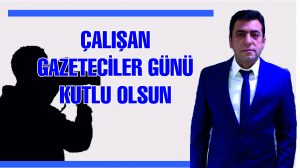 AYDIN ŞİMŞEK’TEN ÇALIŞAN GAZETECİLER GÜNÜ MESAJI