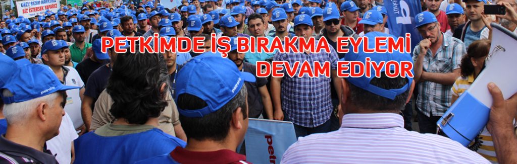 PETKİMDE İŞ BIRAKMA EYLEMİ DEVAM EDİYOR