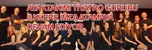 AYAKTAKIMI TİYATRO GURUBU İLKLERE İMZA ATMAYA DEVAM EDİYOR