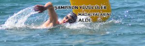 ŞAMPİYON YÜZÜCÜLER MADALYALARINI ALDI