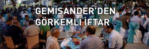 GEMİSANDER’DEN GÖRKEMLİ İFTAR