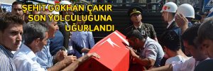 ŞEHİT GÖKHAN ÇAKIR SON YOLCULUĞUNA UĞURLANDI