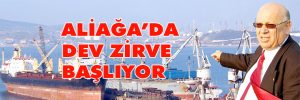 ALİAĞA’DA DEV ZİRVE BAŞLIYOR