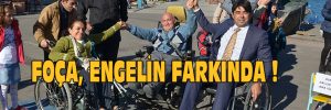 FOÇA, ENGELİN FARKINDA !