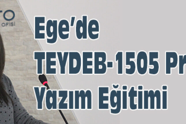 Ege’de  “TEYDEB-1505 Projesi Yazım Eğitimi”verildi