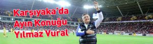 Karşıyaka’da Ayın Konuğu Yılmaz Vural