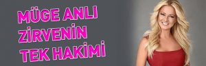 MÜGE ANLI  ZİRVENİN TEK HAKİMİ