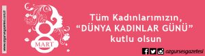 8 MART DÜNYA KADINLAR GÜNÜ KUTLU OLSUN