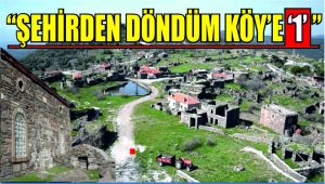 ŞEHİRDEN DÖN­DÜM KÖY’E ‘1’