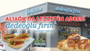 ALİAĞA’DA LEZ­ZETİN ADRESİ “DEDEOĞLU FIRIN”
