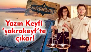 Yazın Keyfi  ‘şakrakeyf’te  çıkar!