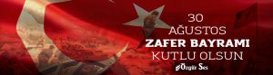 30 AĞUSTOS ZAFER BAYRAMI KUTLU OLSUN!