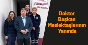 Doktor Başkan Meslektaşlarının Yanında