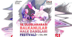 Uluslararası Balkanlılar Halk Dansları Festivali başlıyor