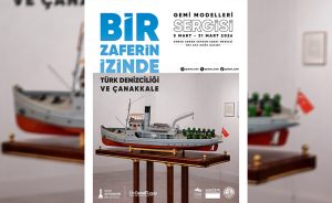 Türk Denizciliği ve Çanakkale Gemi Modelleri sergisi açılıyor